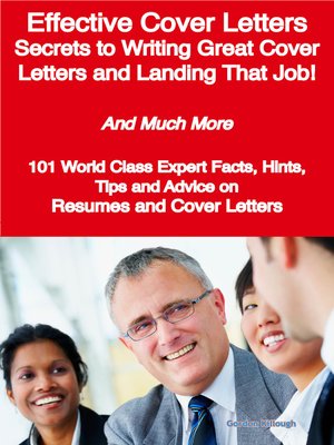 cover image of Effective Cover Letters - Secrets to Writing Great Cover Letters and Landing That Job! - And Much More - 101 World Class Expert Facts, Hints, Tips and Advice on Resumes and Cover Letters